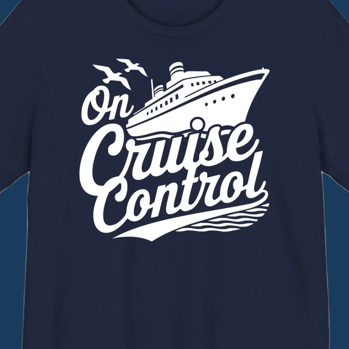On Cruise Control text with a cruise ship and seagulls, perfect for a funny cruise shirt.