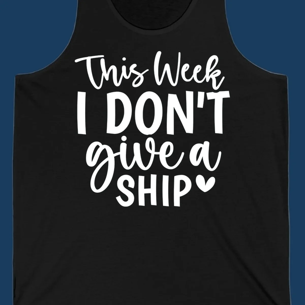 Typography design with the phrase 'This Week I DON'T give a SHIP ♡', about not caring on a cruise.