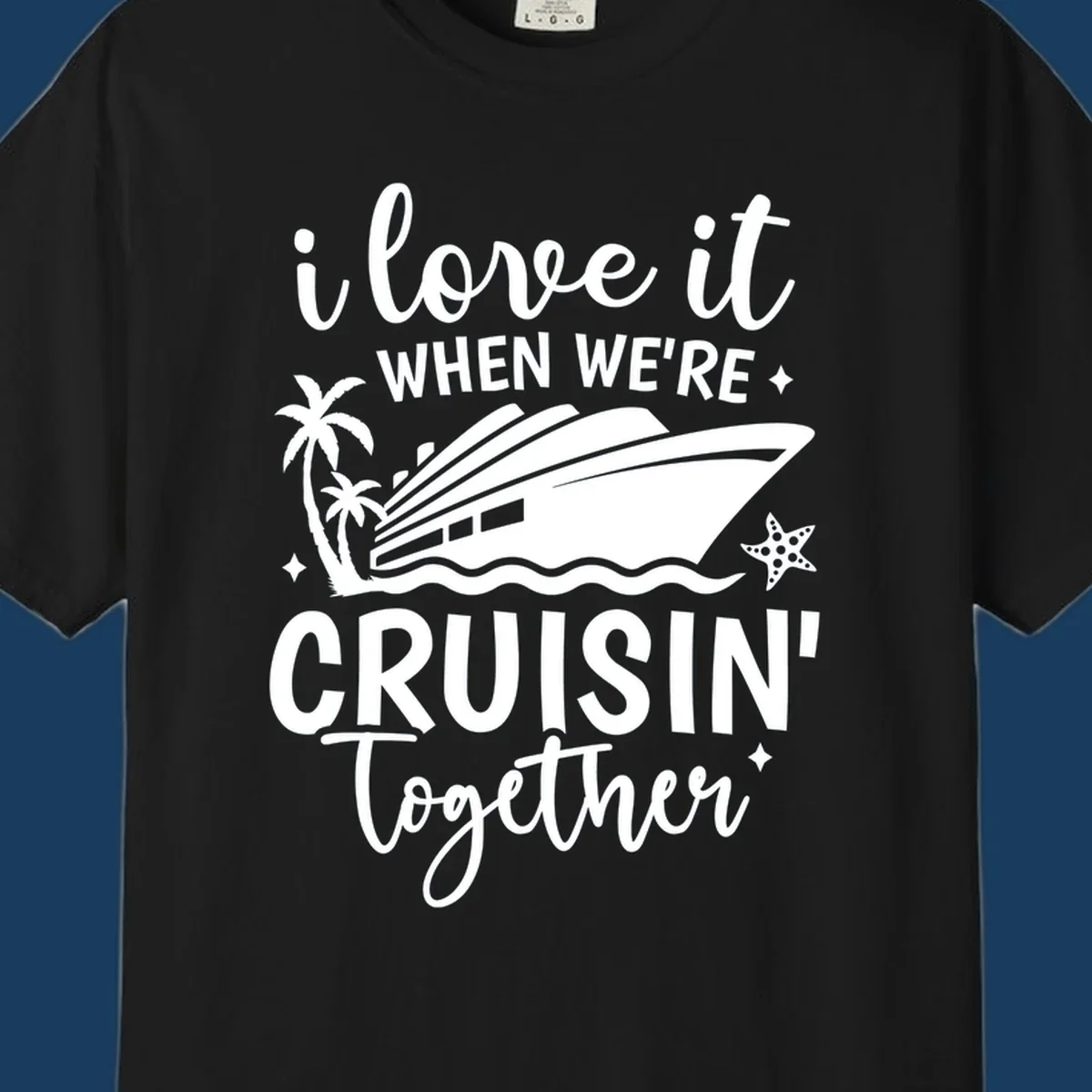 Text and illustration: I love it when we're cruisin together with a cruise ship, palm trees, and starfish. cruisin-together-cruise