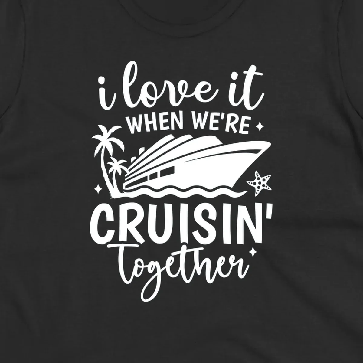 Text and illustration: I love it when we're cruisin together with a cruise ship, palm trees, and starfish. cruisin-together-cruise