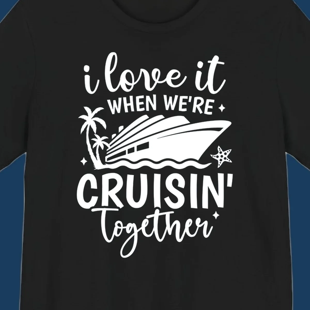 Text and illustration: I love it when we're cruisin together with a cruise ship, palm trees, and starfish. cruisin-together-cruise