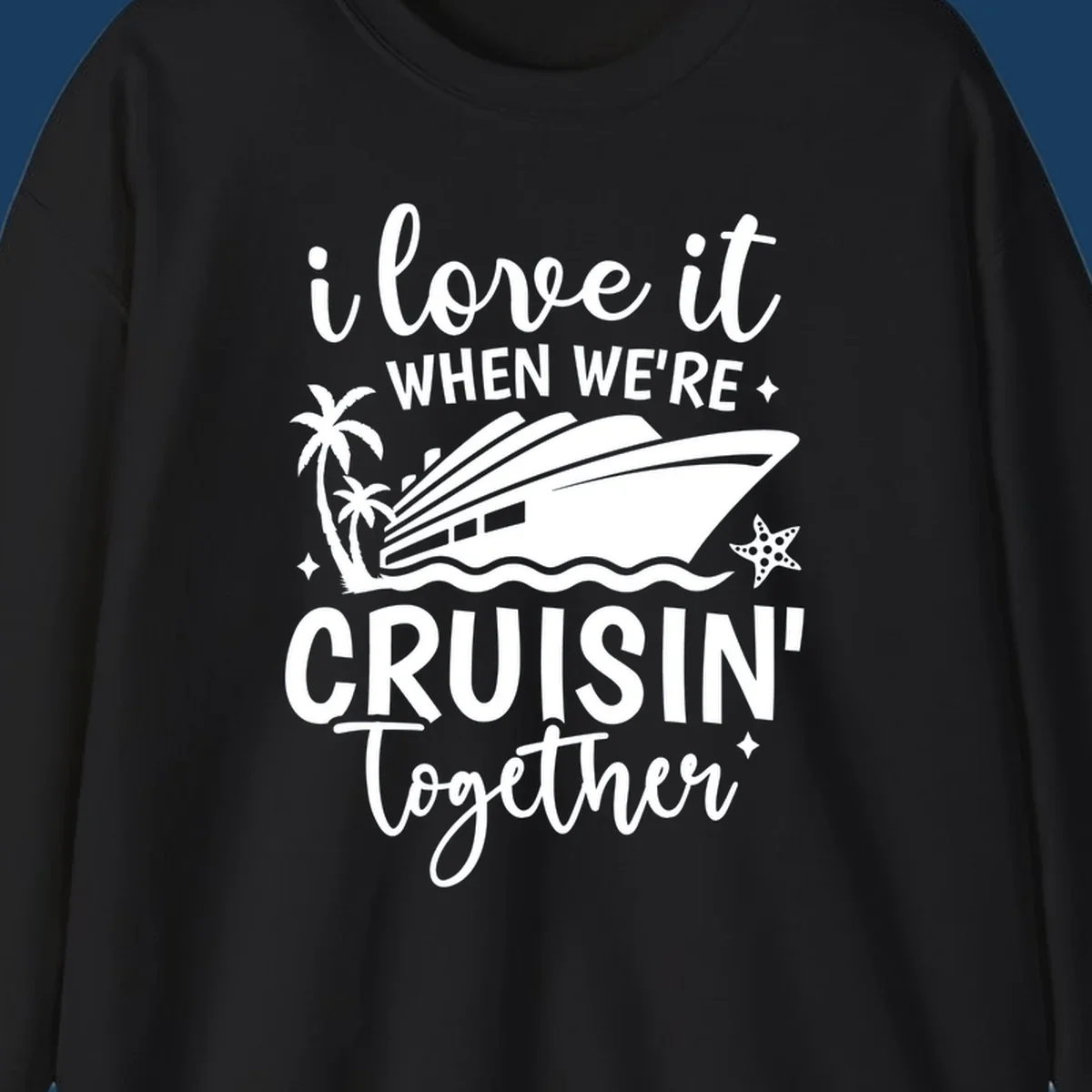 Text and illustration: I love it when we're cruisin together with a cruise ship, palm trees, and starfish. cruisin-together-cruise