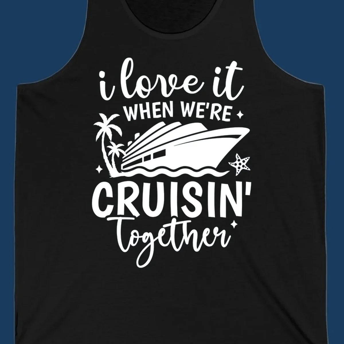 Text and illustration: I love it when we're cruisin together with a cruise ship, palm trees, and starfish. cruisin-together-cruise