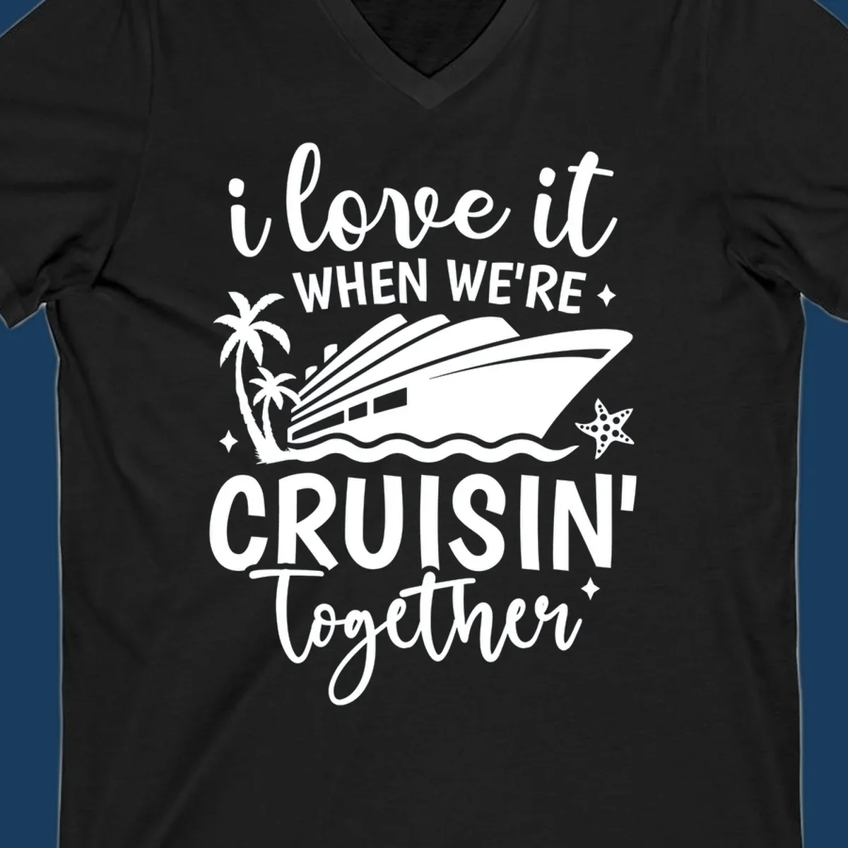 Text and illustration: I love it when we're cruisin together with a cruise ship, palm trees, and starfish. cruisin-together-cruise