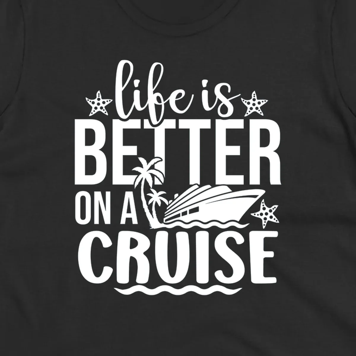 Life is better on a cruise text with cruise ship, palm trees, and starfish
