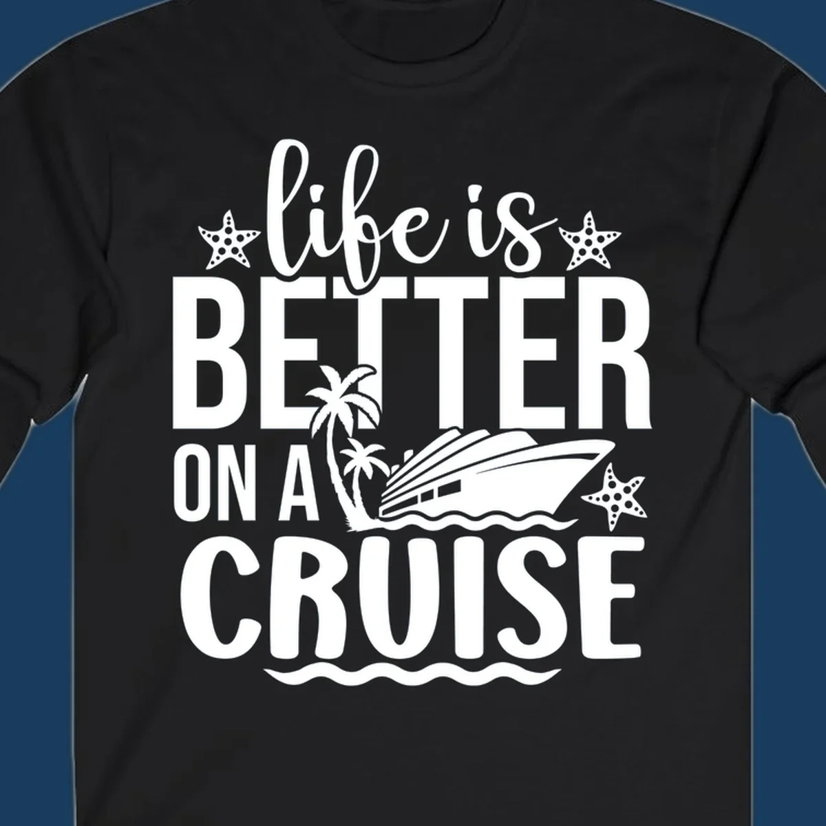 Life is better on a cruise text with cruise ship, palm trees, and starfish