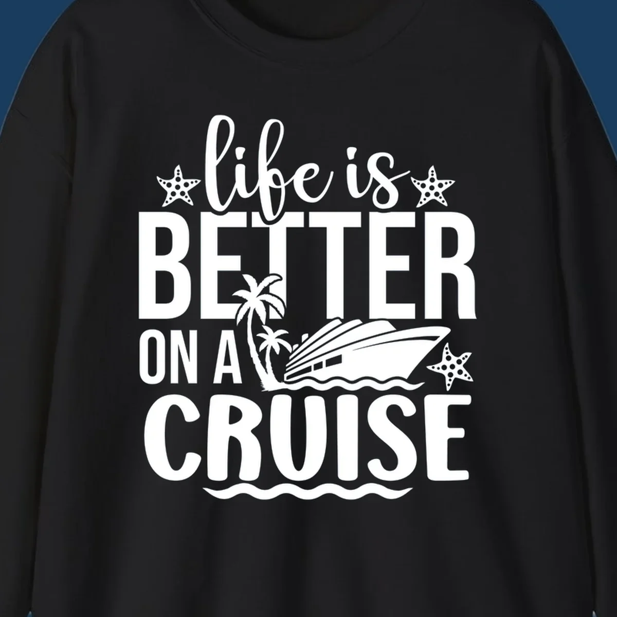 Life is better on a cruise text with cruise ship, palm trees, and starfish