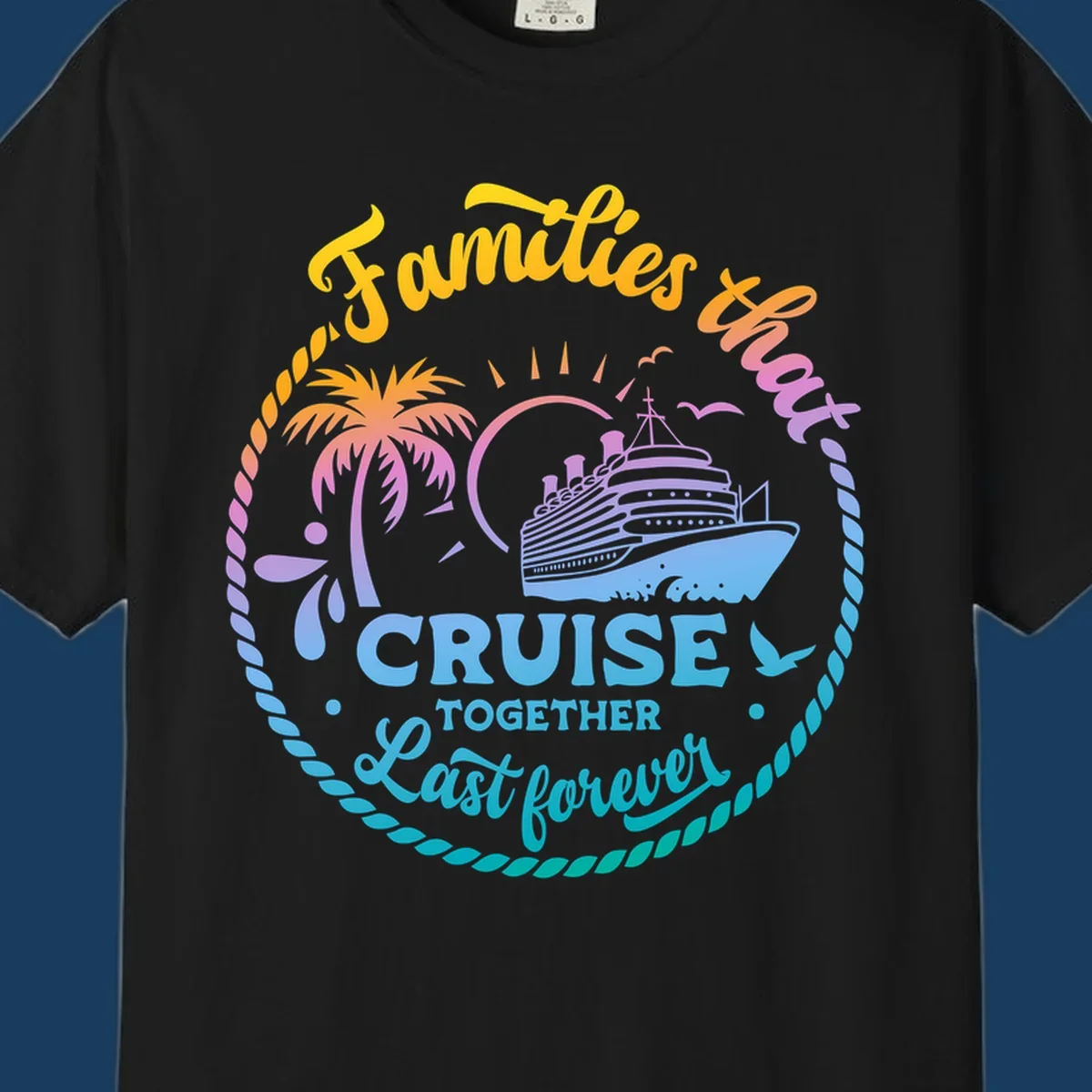 Families that Cruise Together Last Forever design with cruise ship, tropical island, and rope border.