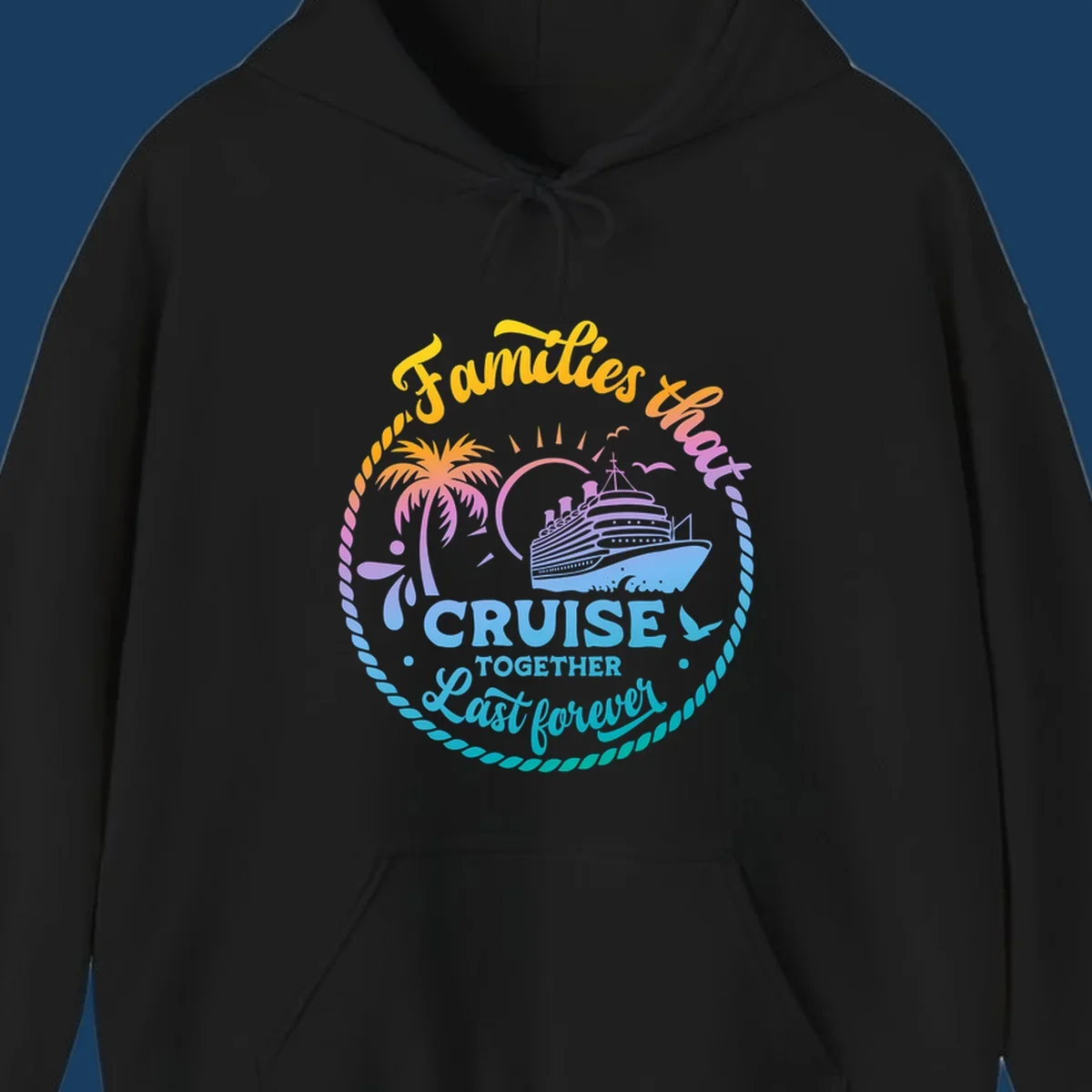 Families that Cruise Together Last Forever design with cruise ship, tropical island, and rope border.