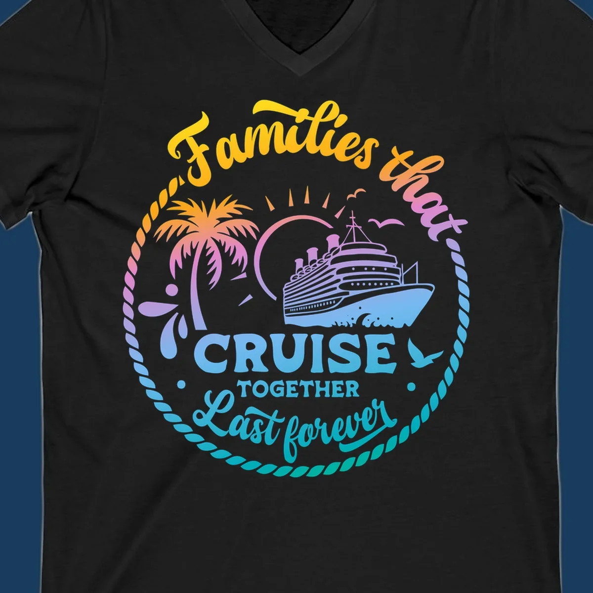 Families that Cruise Together Last Forever design with cruise ship, tropical island, and rope border.