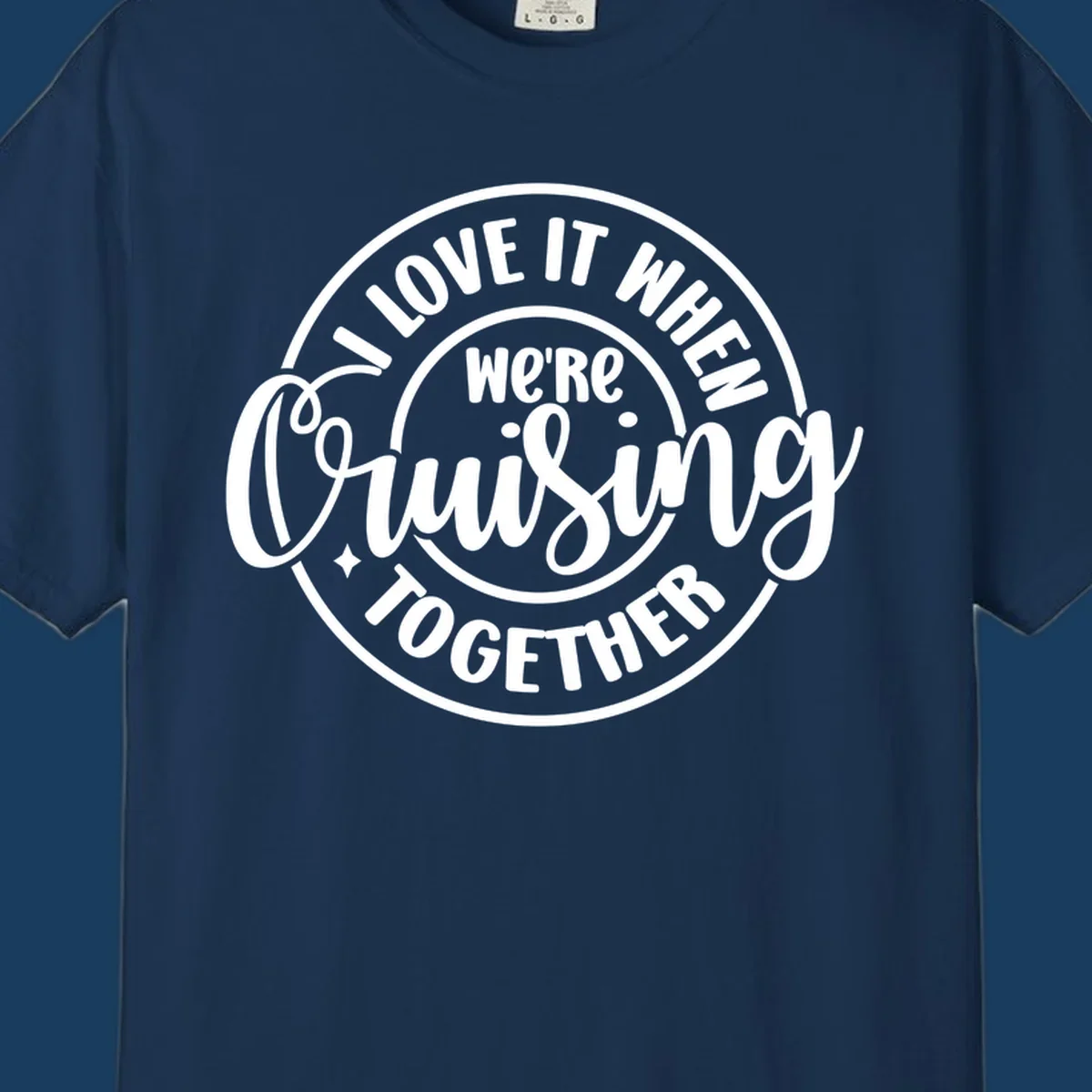 Circular design with text 'I LOVE IT WHEN we're Cruising TOGETHER' in white. Cruising together concept.