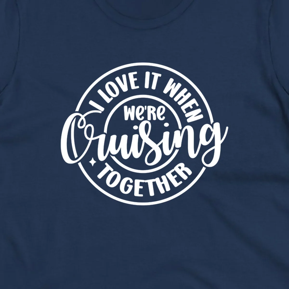 Circular design with text 'I LOVE IT WHEN we're Cruising TOGETHER' in white. Cruising together concept.