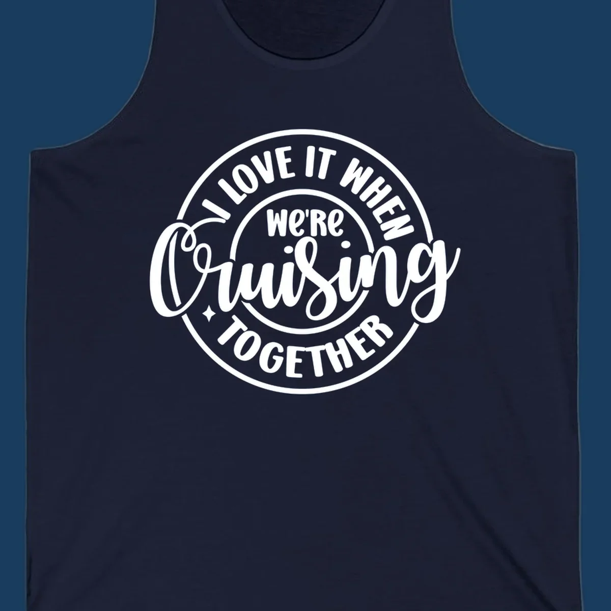 Circular design with text 'I LOVE IT WHEN we're Cruising TOGETHER' in white. Cruising together concept.