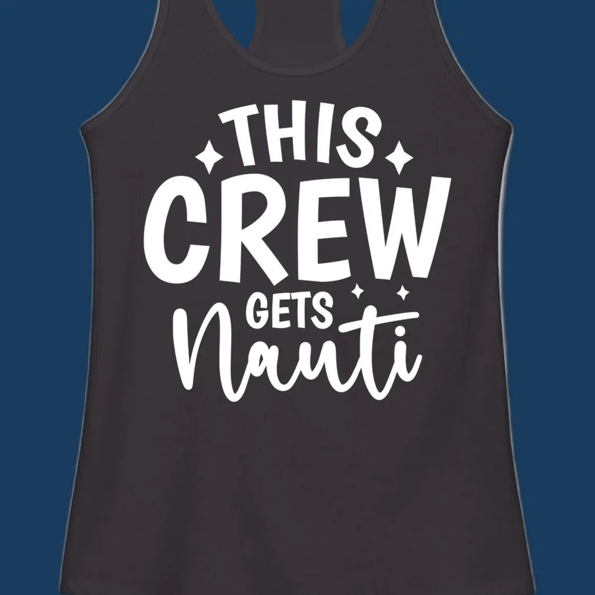 This Crew Gets Nauti text design with sparkle accents.