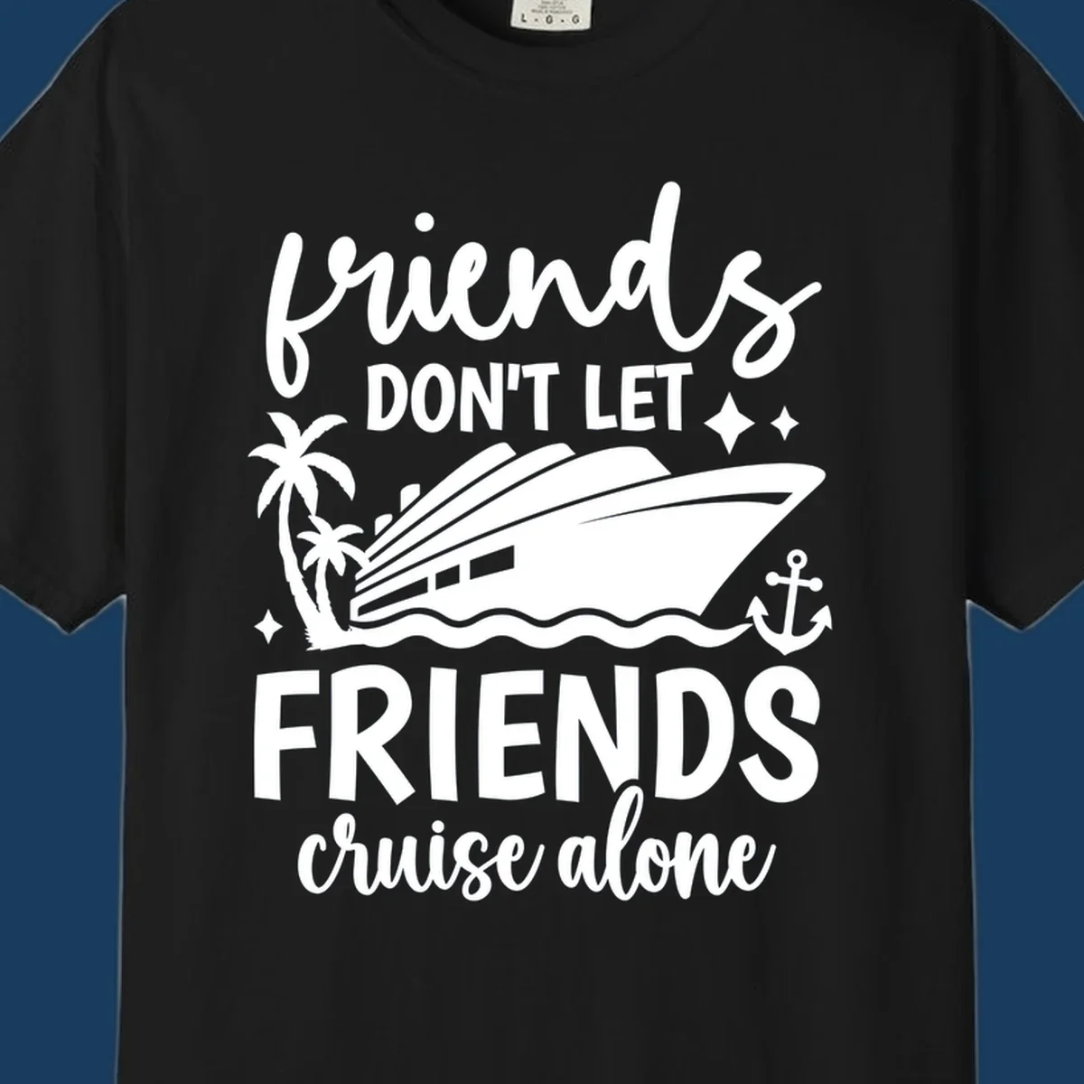 Friends Don't Let Friends Cruise Alone text with cruise ship illustration.