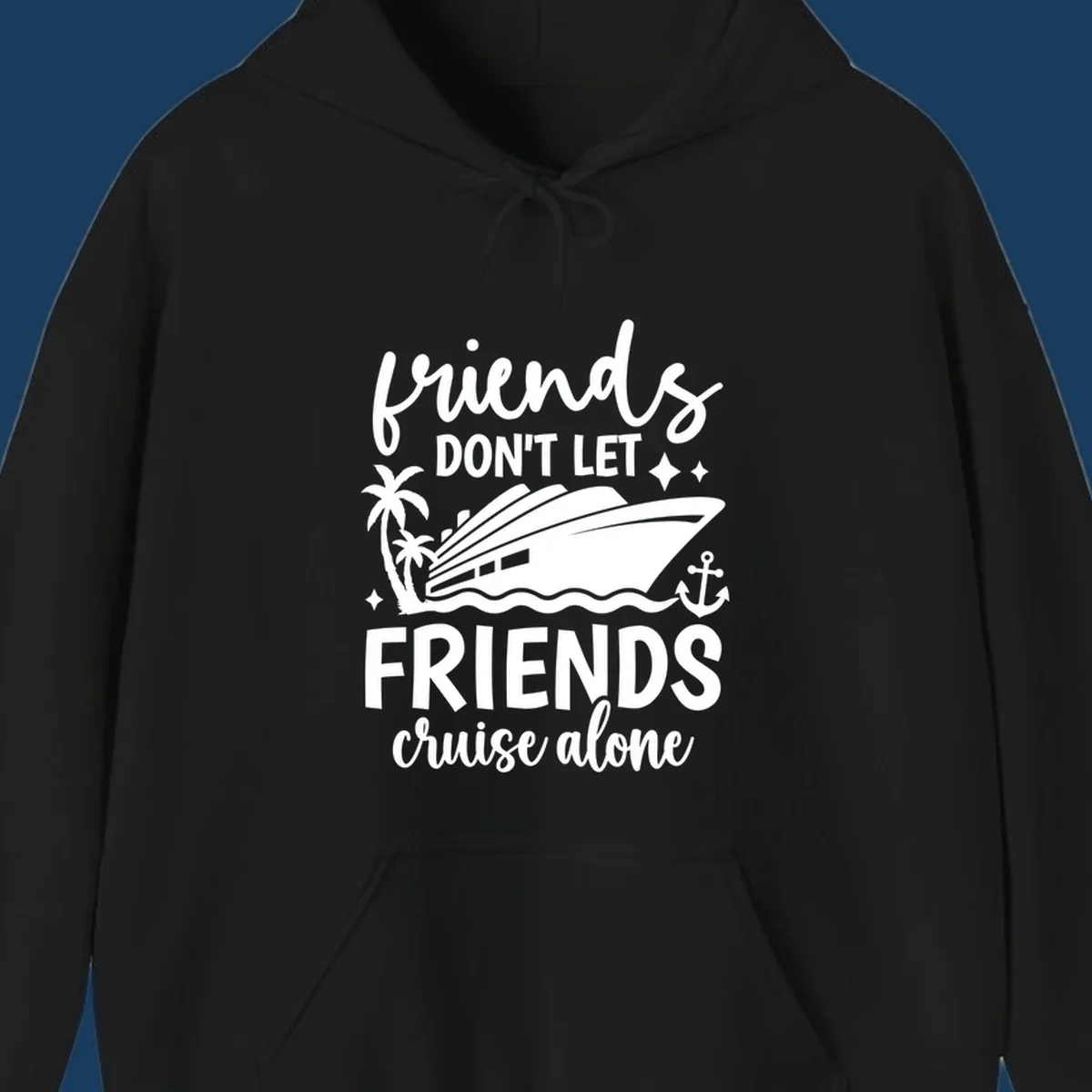 Friends Don't Let Friends Cruise Alone text with cruise ship illustration.