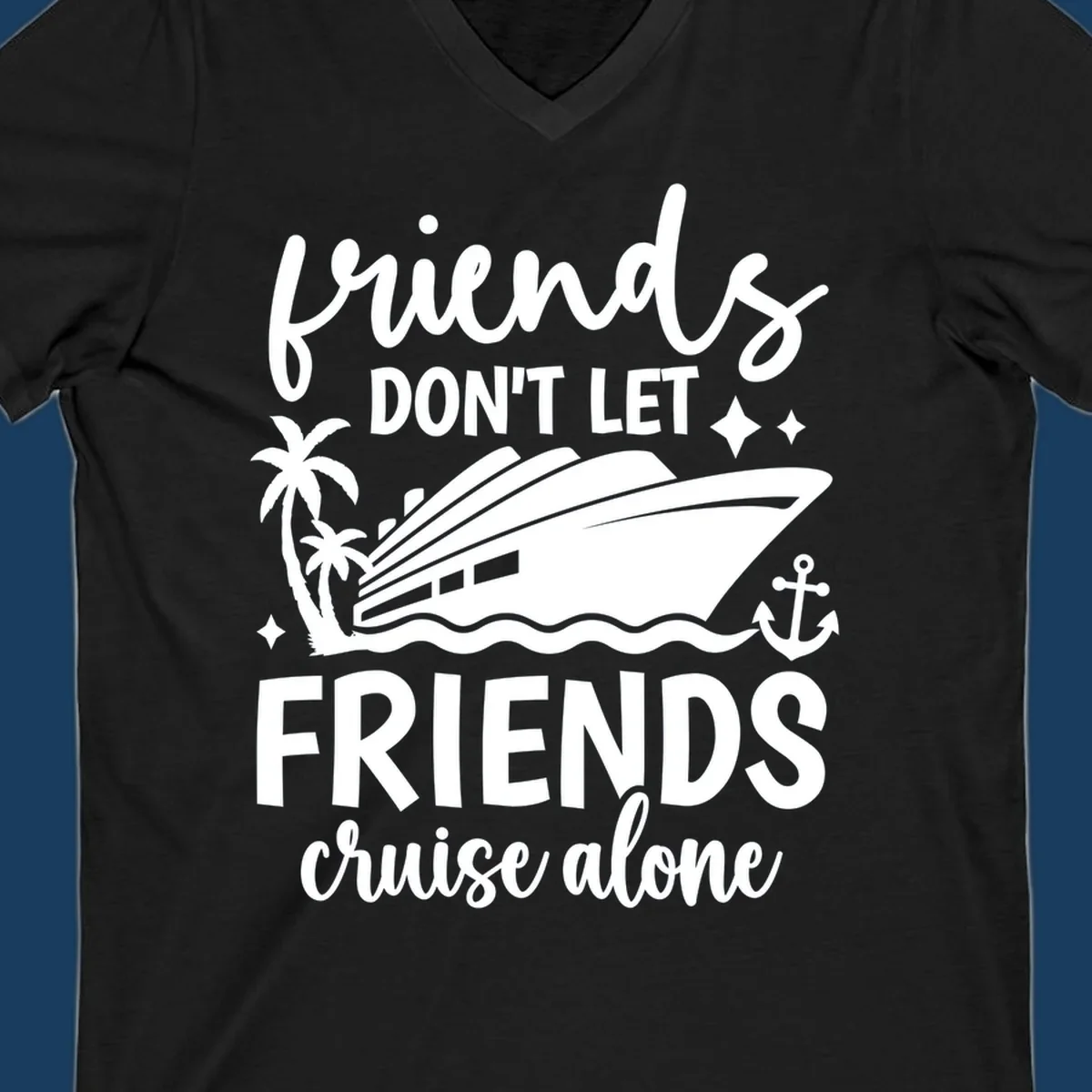 Friends Don't Let Friends Cruise Alone text with cruise ship illustration.