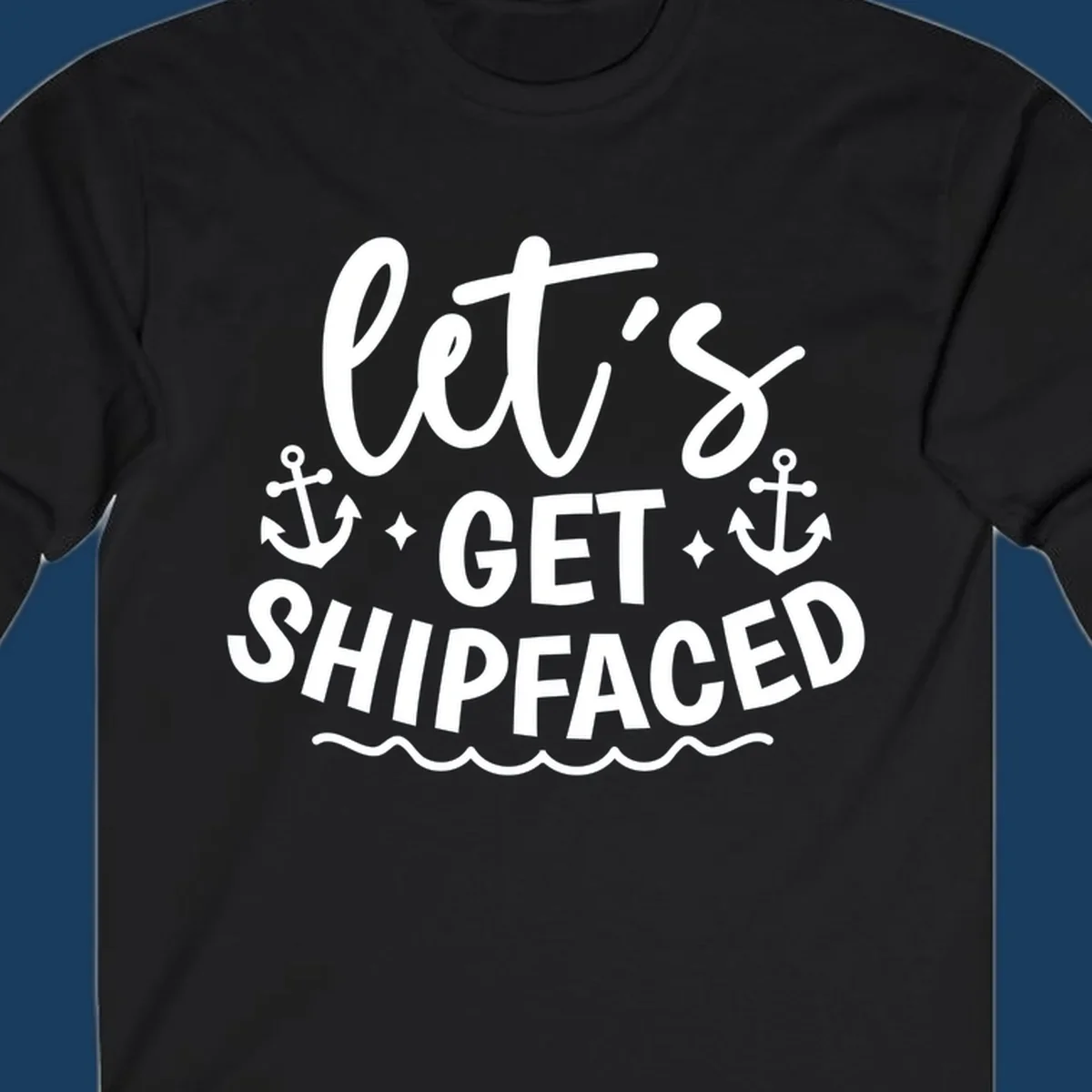 Let's Get Shipfaced cruise design with anchors and waves.