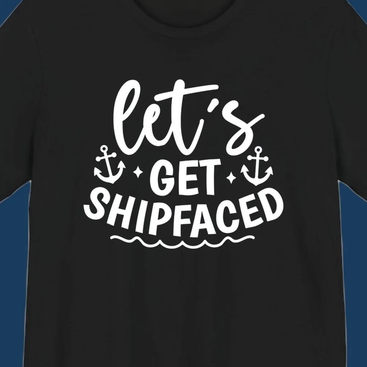 Let's Get Shipfaced cruise design with anchors and waves.
