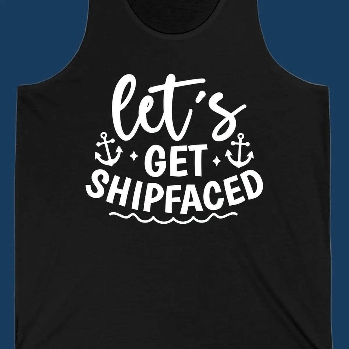 Let's Get Shipfaced cruise design with anchors and waves.