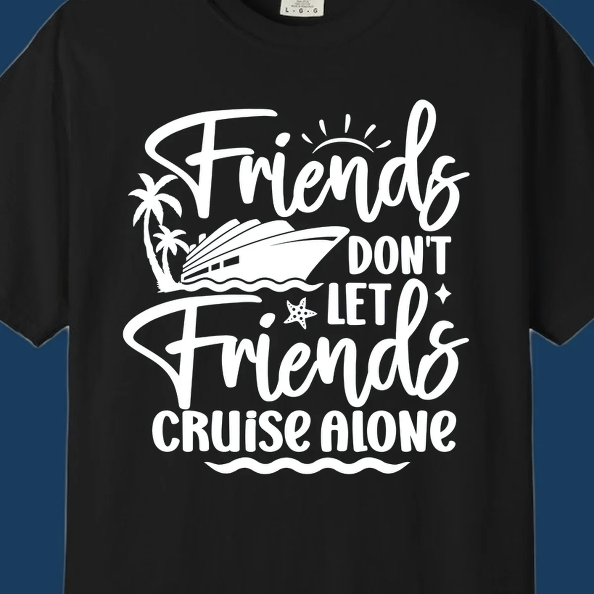 Friends Don't Let Friends Cruise Alone text with cruise ship and tropical island illustration.