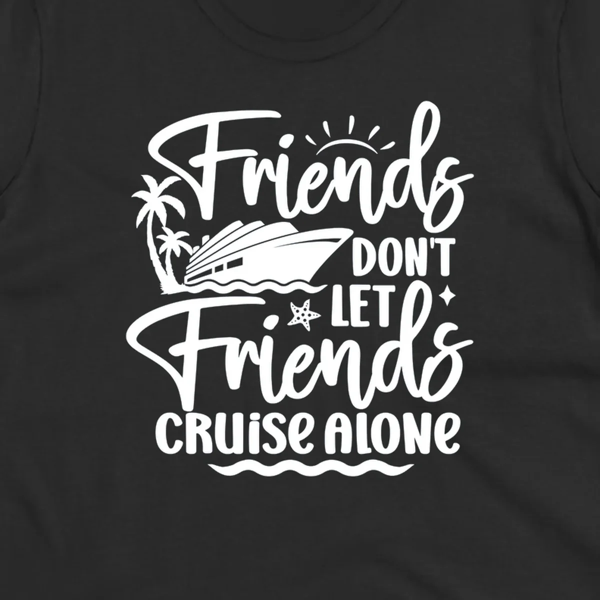 Friends Don't Let Friends Cruise Alone text with cruise ship and tropical island illustration.