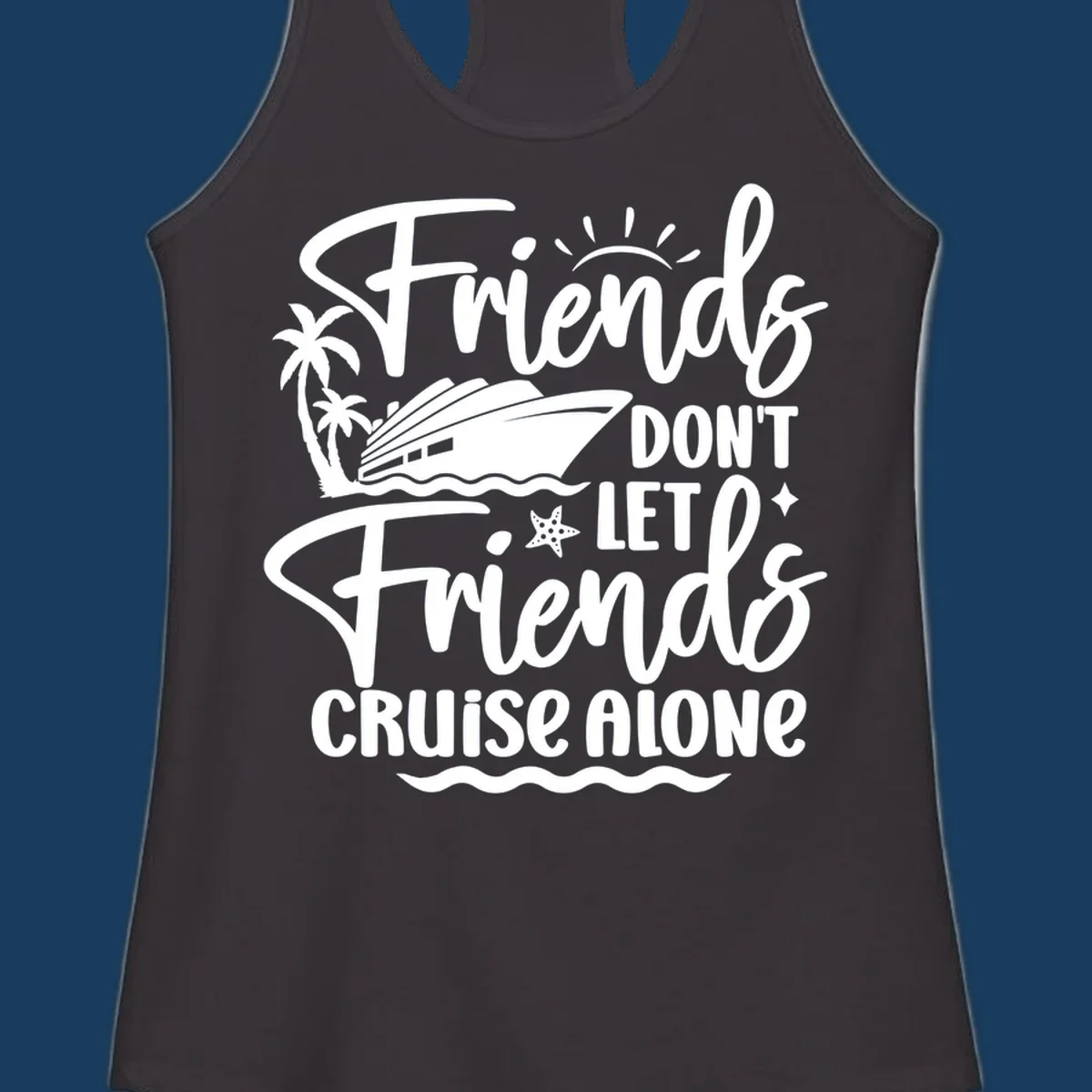 Friends Don't Let Friends Cruise Alone text with cruise ship and tropical island illustration.