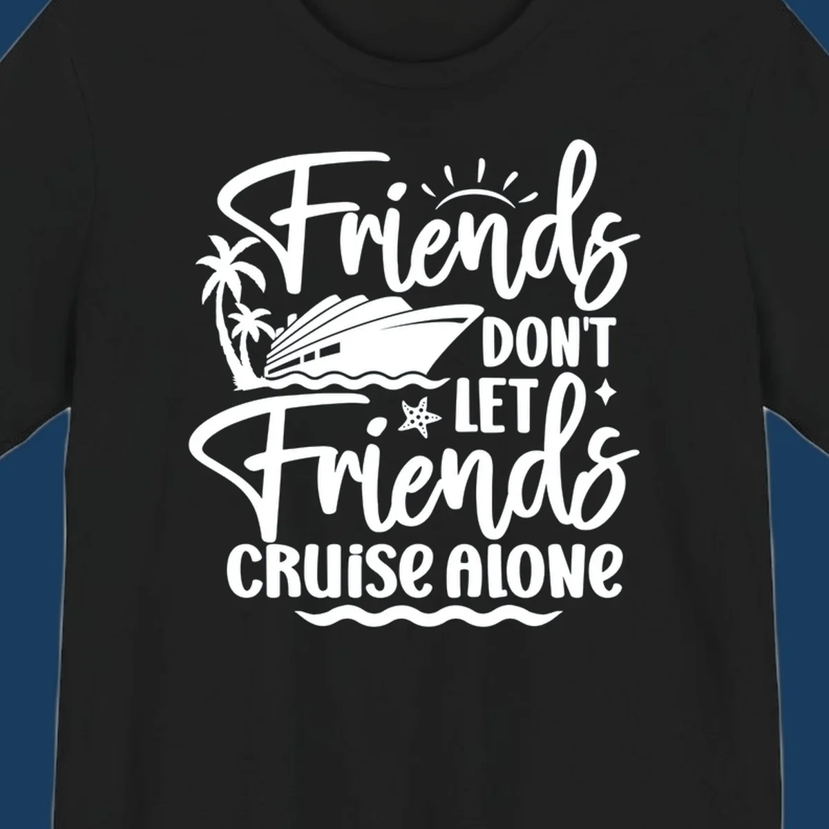 Friends Don't Let Friends Cruise Alone text with cruise ship and tropical island illustration.