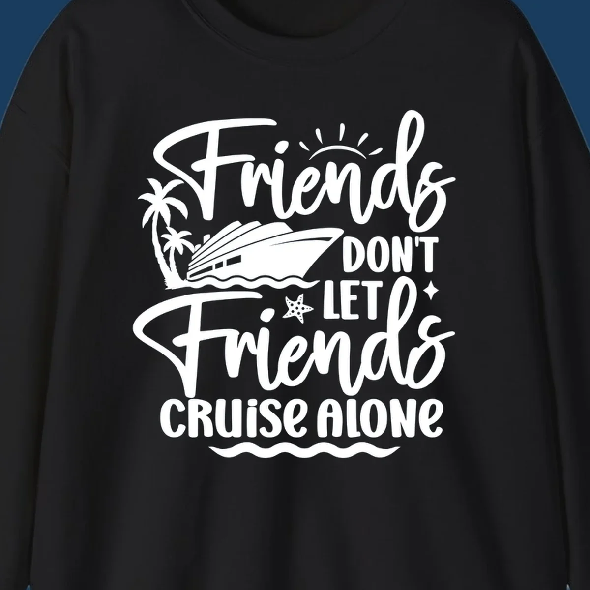 Friends Don't Let Friends Cruise Alone text with cruise ship and tropical island illustration.