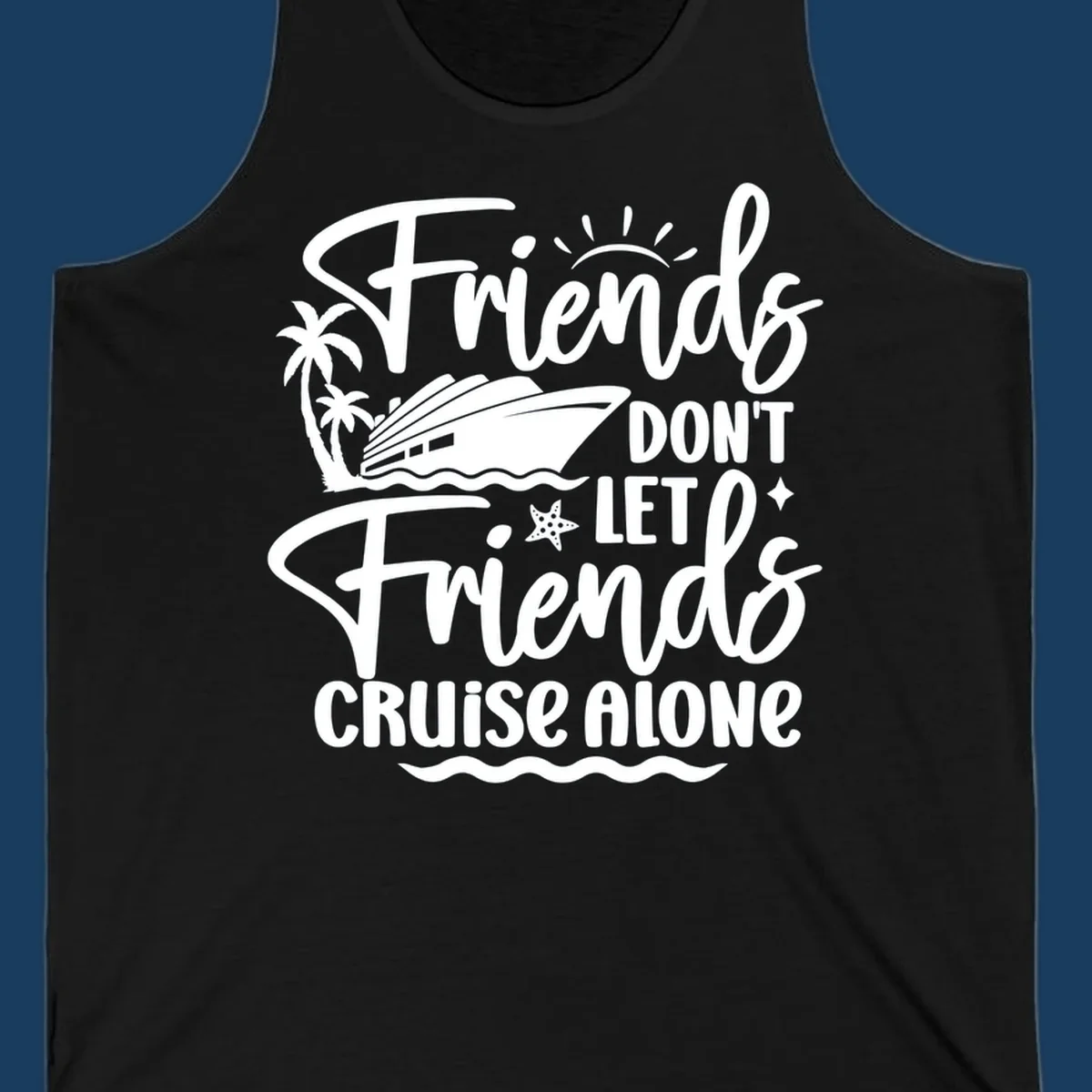 Friends Don't Let Friends Cruise Alone text with cruise ship and tropical island illustration.