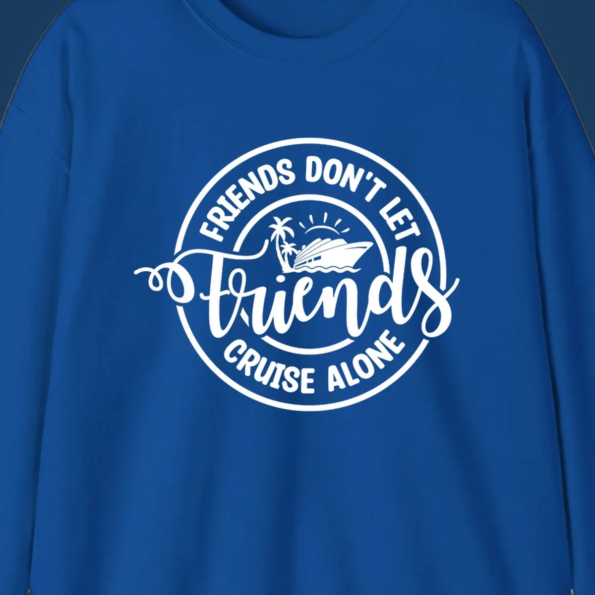 Friends Don't Let Friends Cruise Alone text with cruise ship illustration. White design on black.