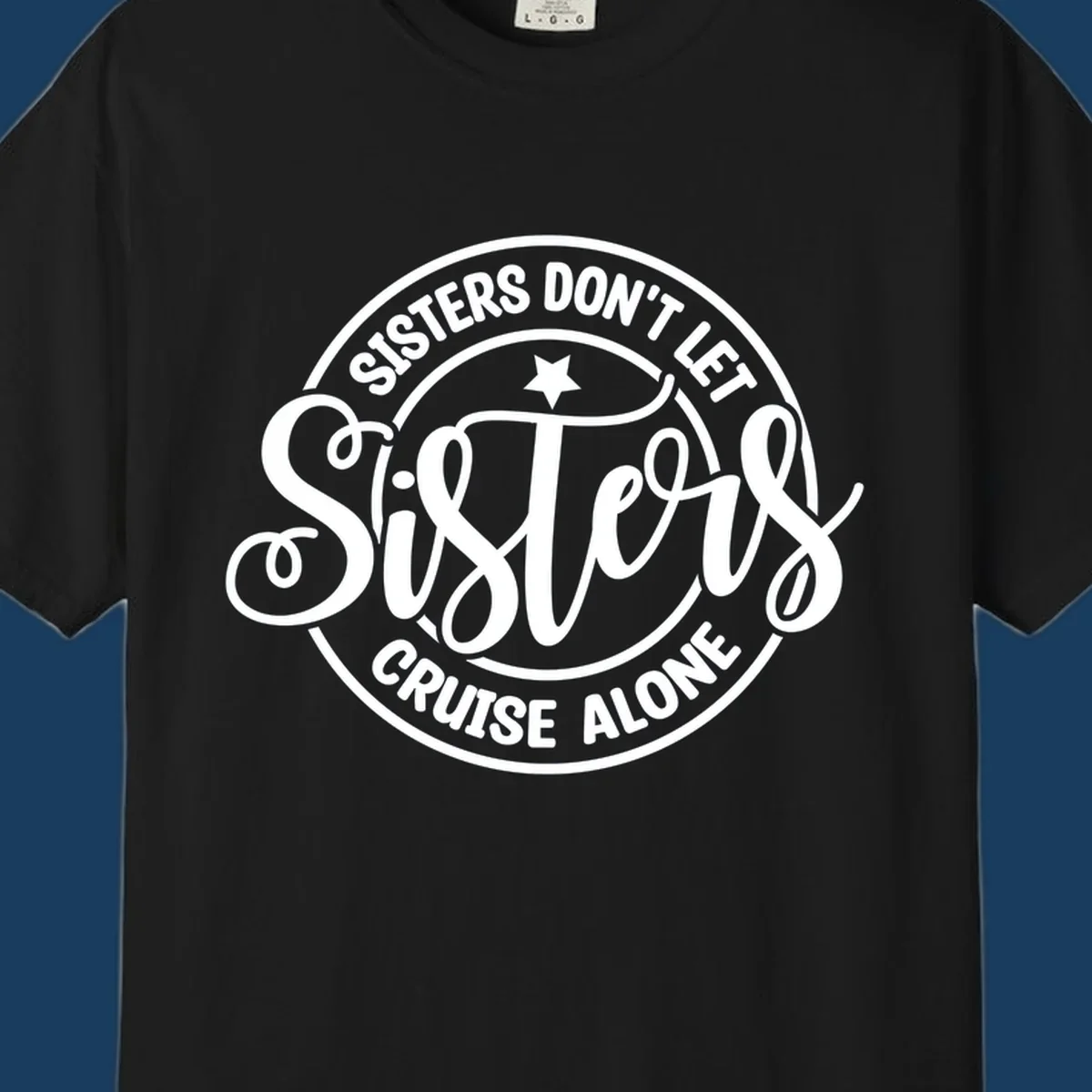 Sisters Don't Let Sisters Cruise Alone text design with star.