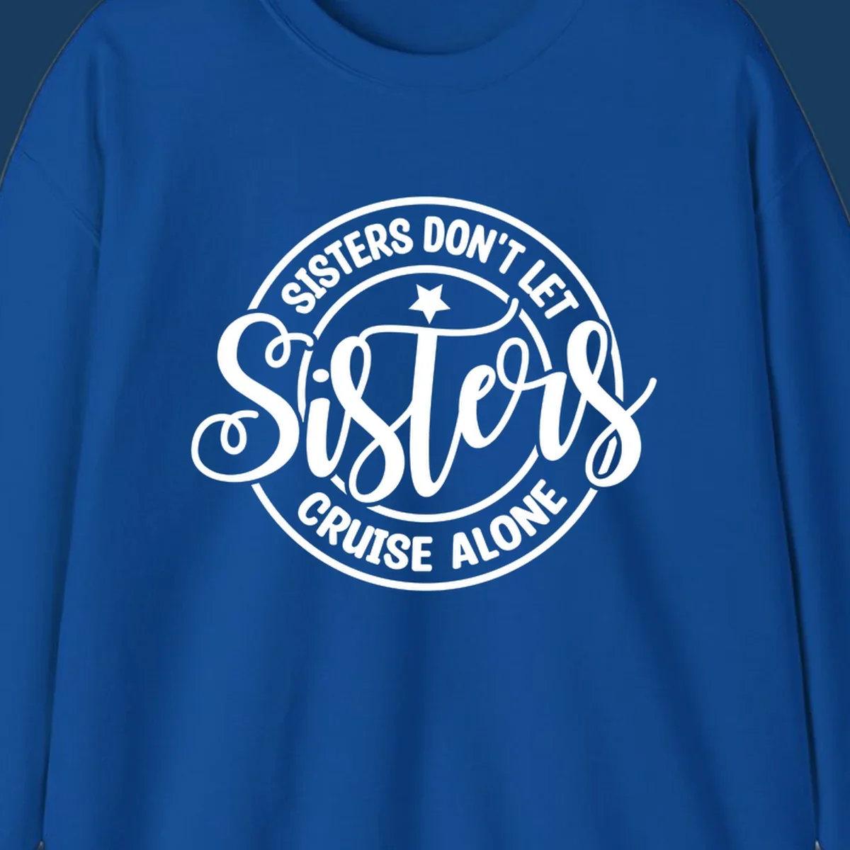 Sisters Don't Let Sisters Cruise Alone text design with star.