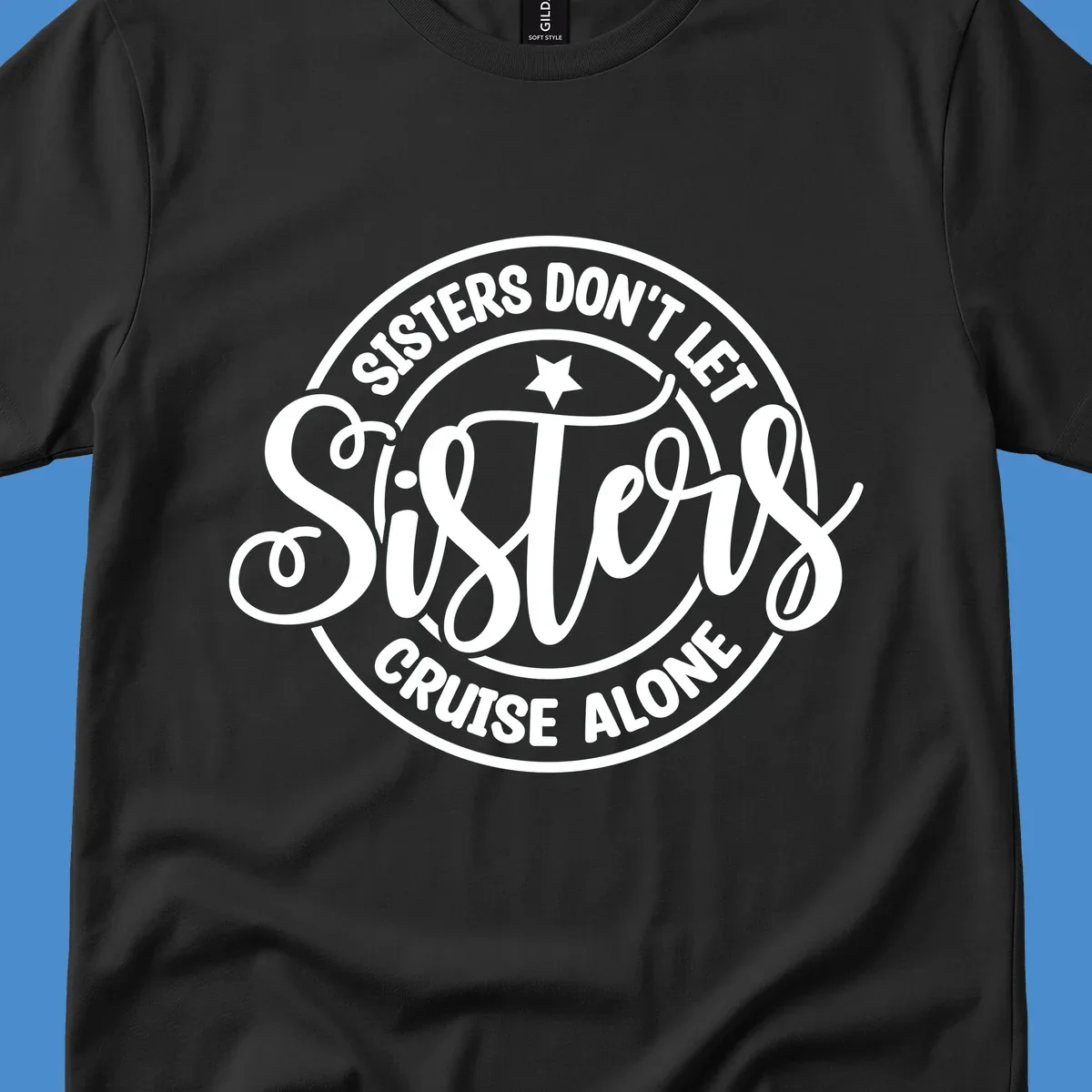 Sisters Don't Let Sisters Cruise Alone text design with star.