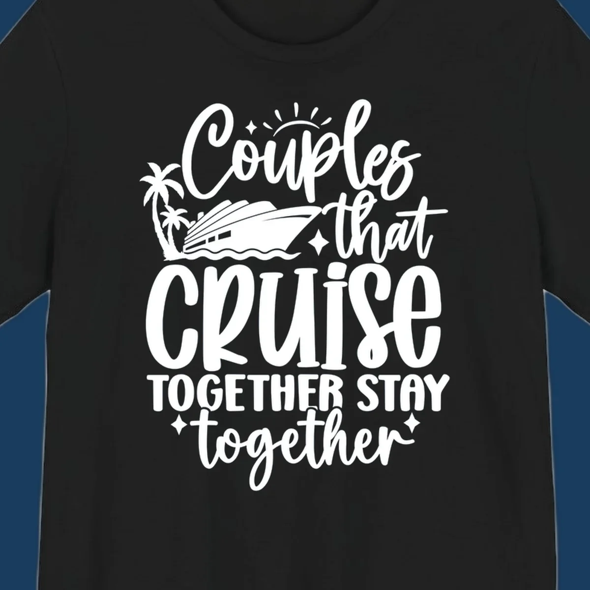 Couples that Cruise Together Stay Together text with cruise ship and palm trees illustration.