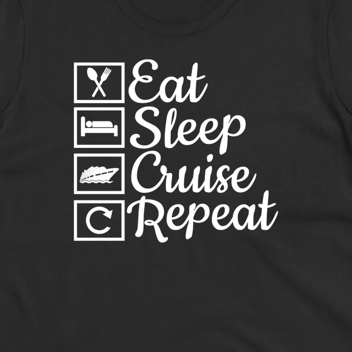 Eat Sleep Cruise Repeat design with icons for food, sleep, cruise ship, and repeat.