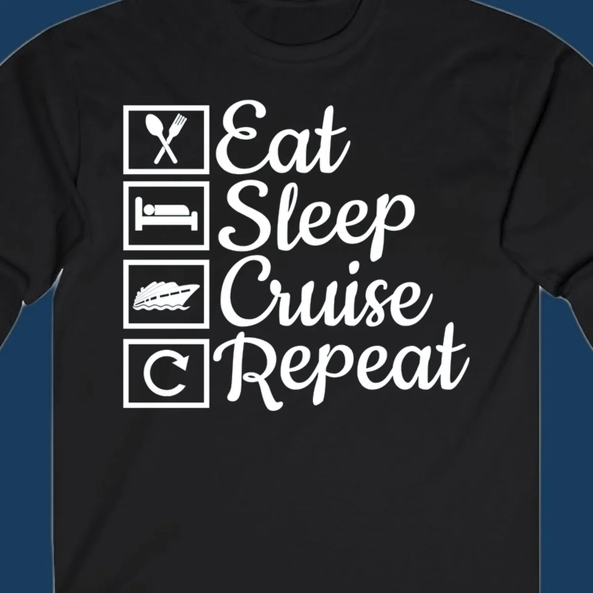 Eat Sleep Cruise Repeat design with icons for food, sleep, cruise ship, and repeat.