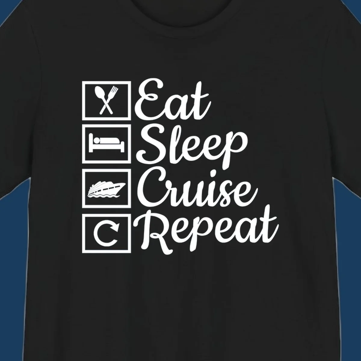 Eat Sleep Cruise Repeat design with icons for food, sleep, cruise ship, and repeat.