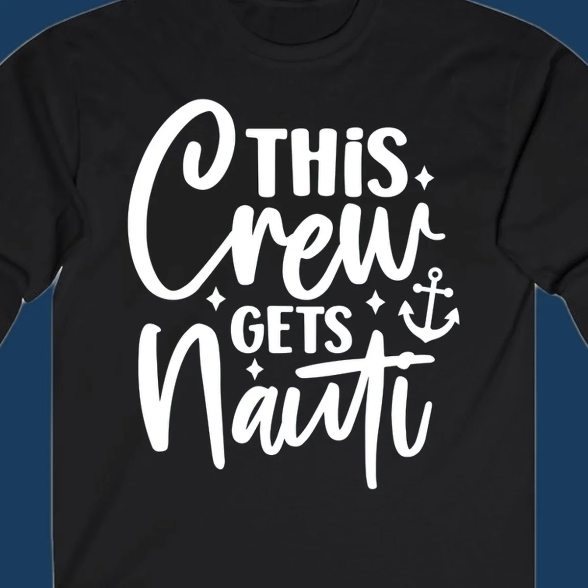 This Crew Gets Nauti text with anchor and stars, nautical cruise theme.