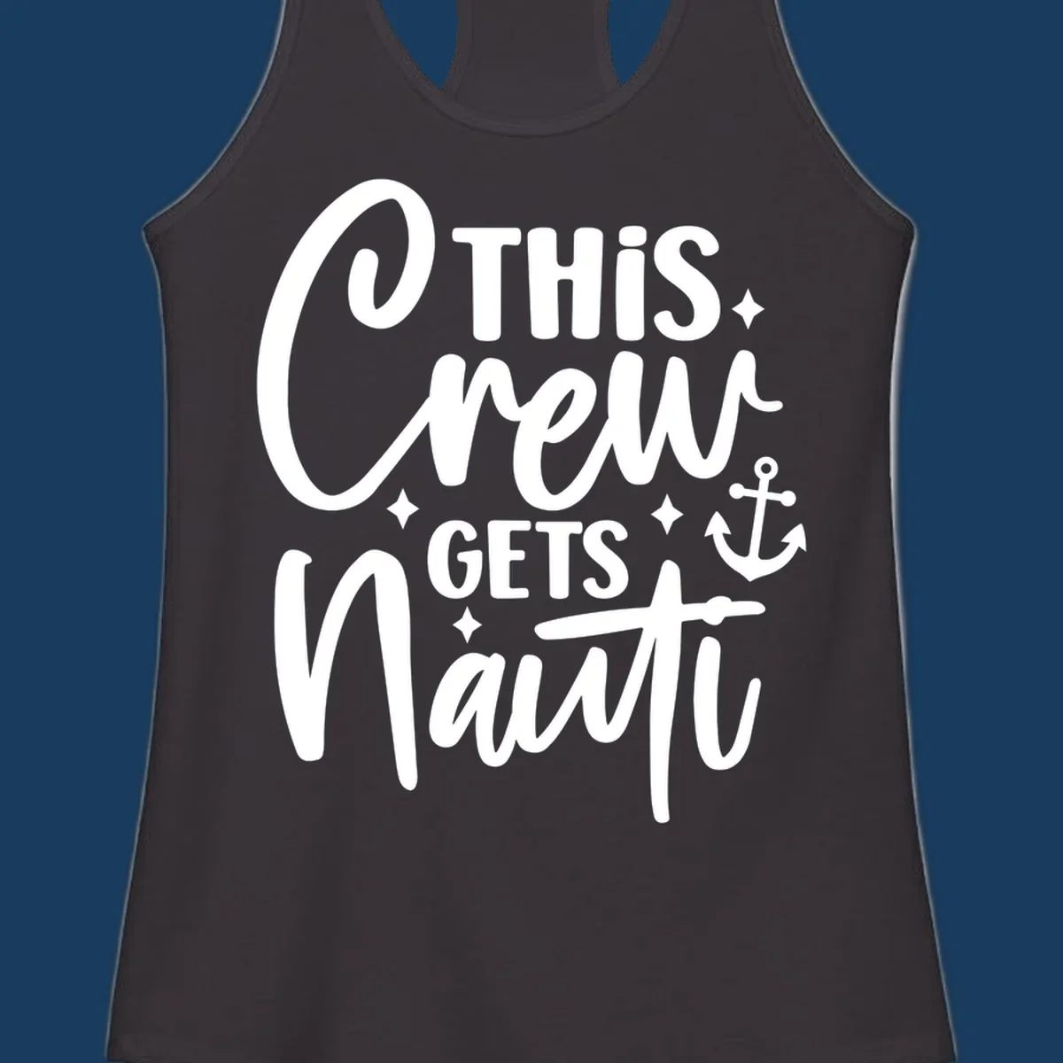 This Crew Gets Nauti text with anchor and stars, nautical cruise theme.
