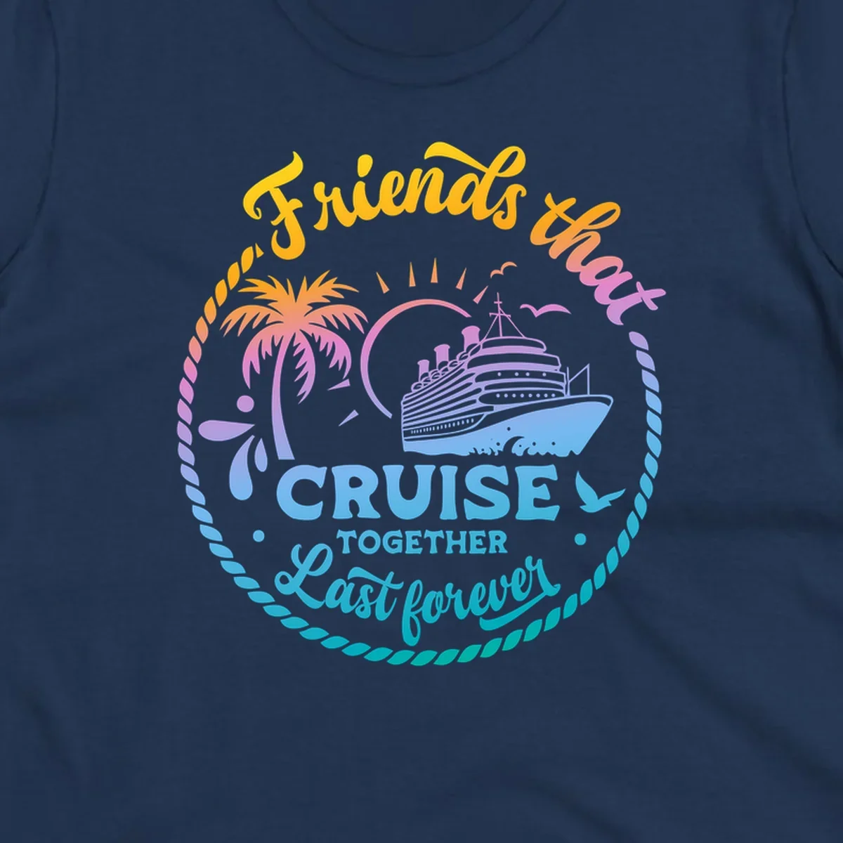 Friends that Cruise Together Last Forever cruise ship illustration with palm tree and rope border.