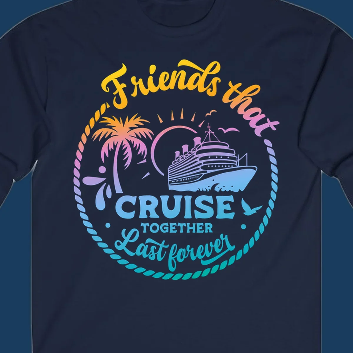 Friends that Cruise Together Last Forever cruise ship illustration with palm tree and rope border.