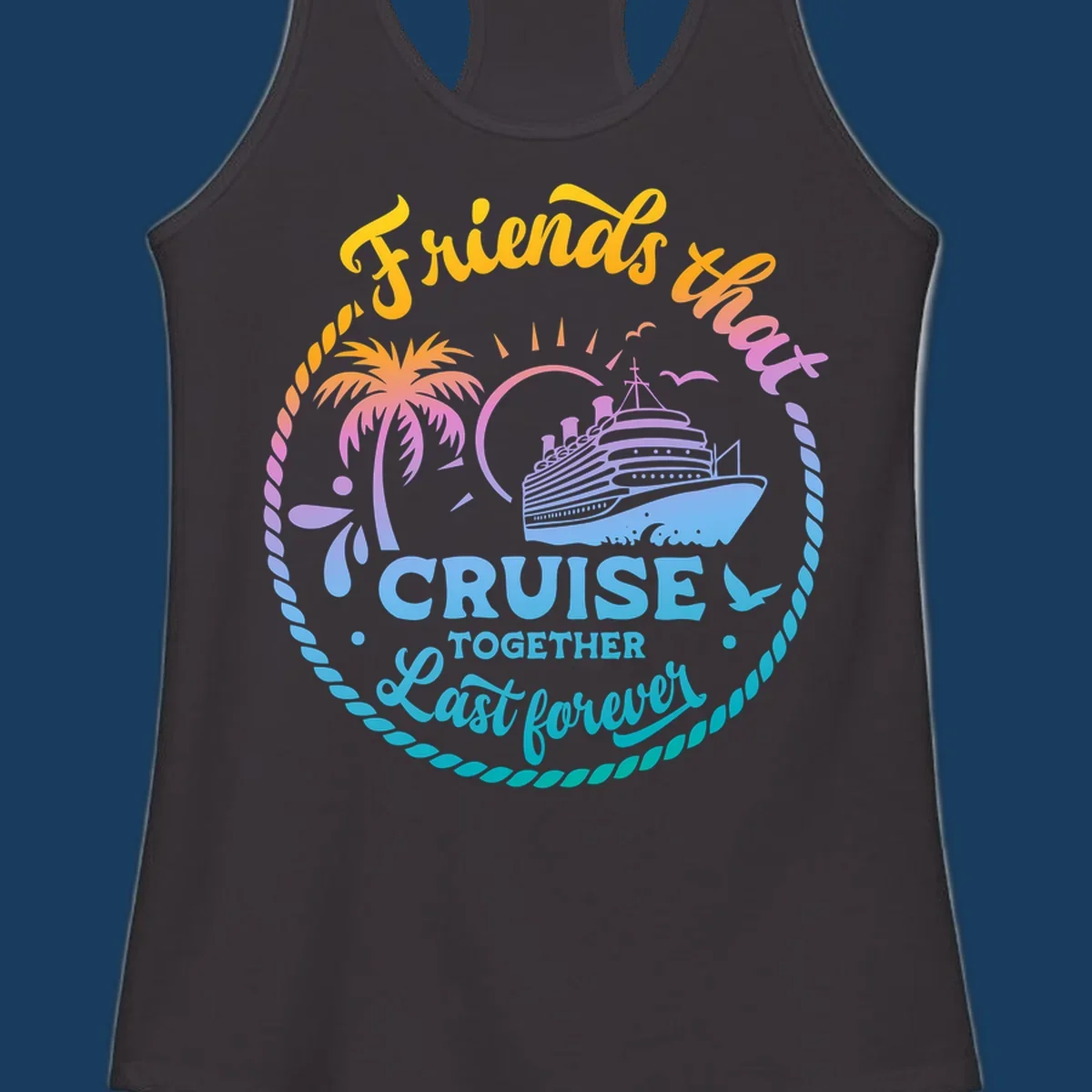 Friends that Cruise Together Last Forever cruise ship illustration with palm tree and rope border.