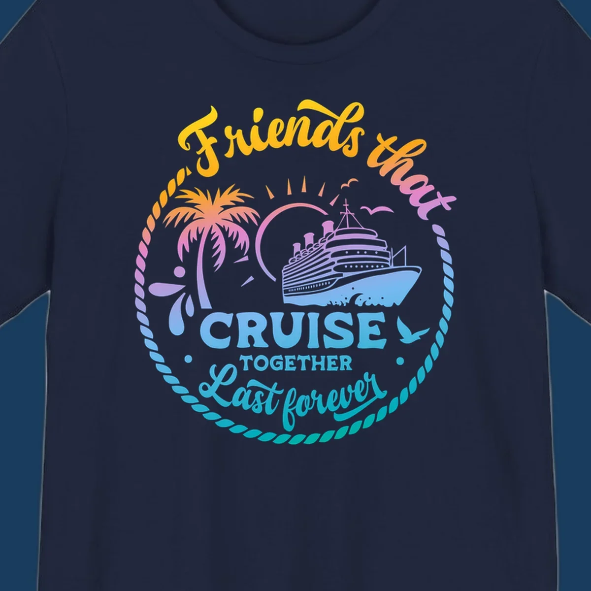 Friends that Cruise Together Last Forever cruise ship illustration with palm tree and rope border.