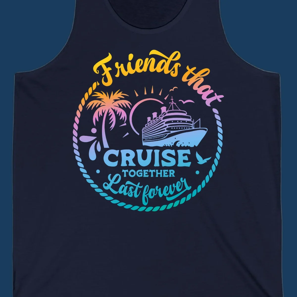 Friends that Cruise Together Last Forever cruise ship illustration with palm tree and rope border.