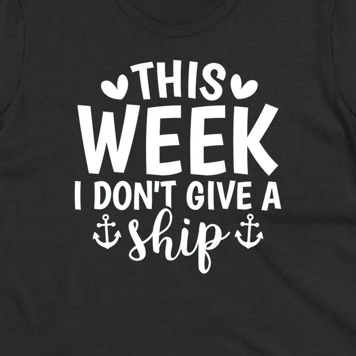 This Week I Don't Give A Ship text design with anchors and hearts for cruise humor.