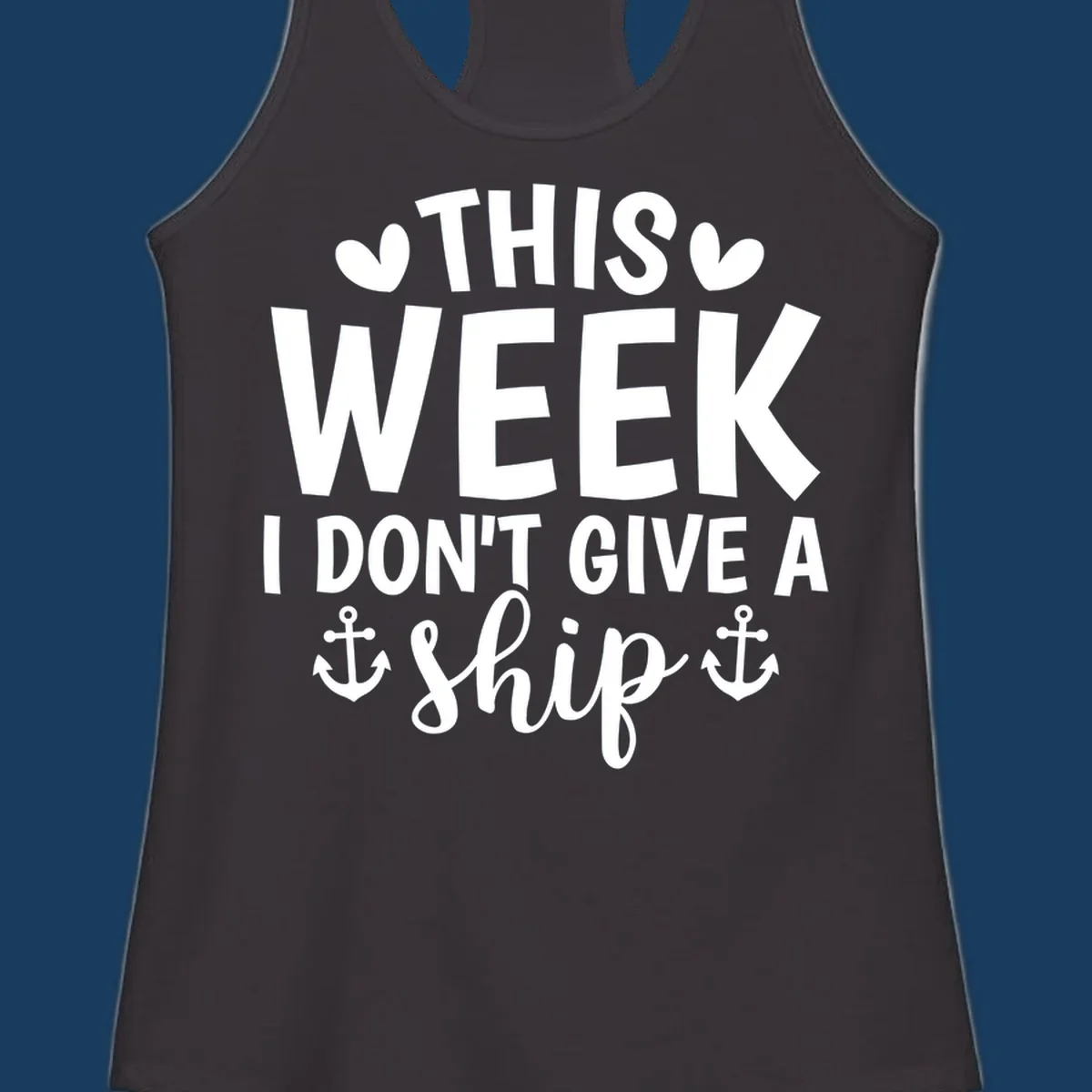 This Week I Don't Give A Ship text design with anchors and hearts for cruise humor.
