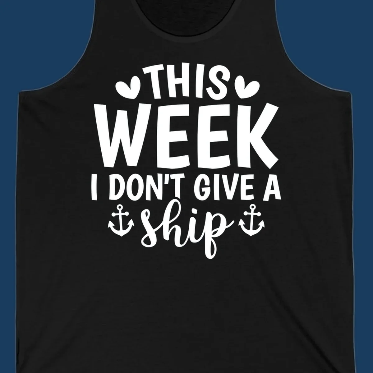 This Week I Don't Give A Ship text design with anchors and hearts for cruise humor.