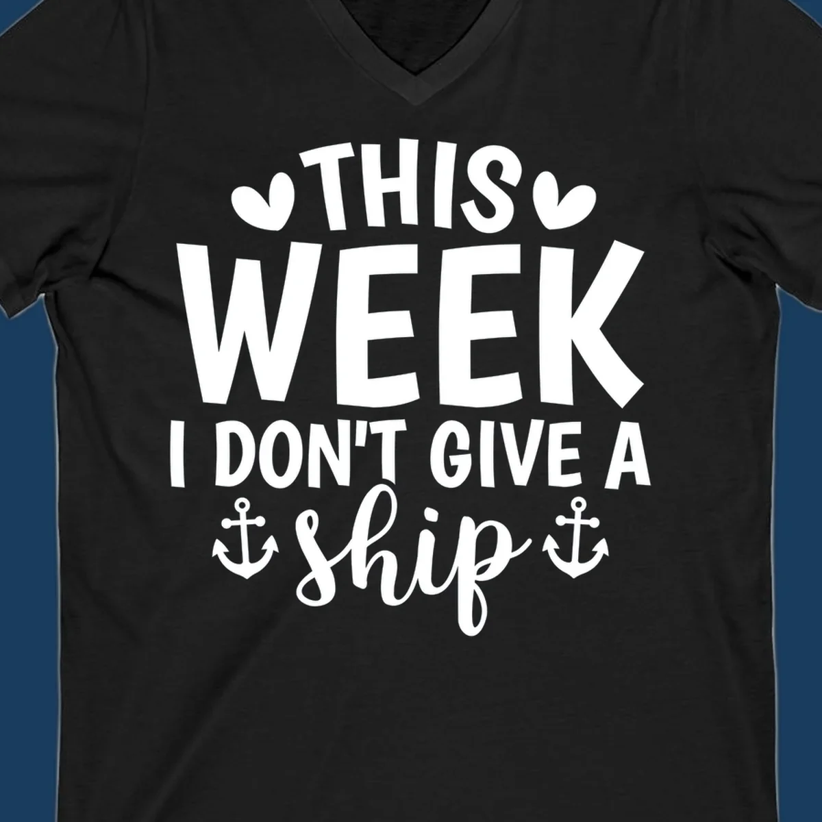 This Week I Don't Give A Ship text design with anchors and hearts for cruise humor.