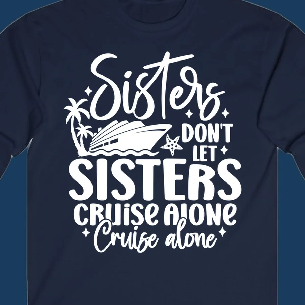 Sisters don't let sisters cruise alone typography design with cruise ship and palm trees.